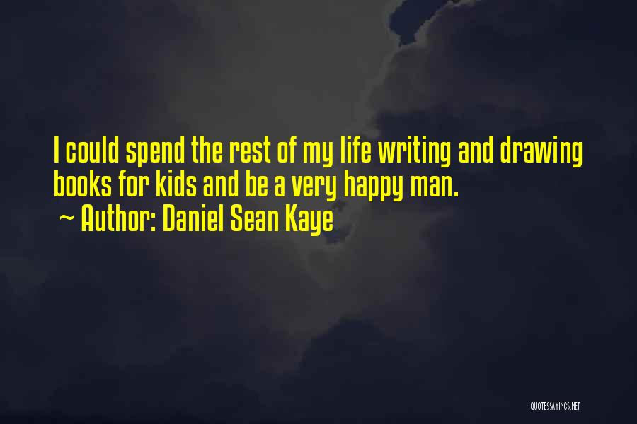 Daniel Sean Kaye Quotes 1131805