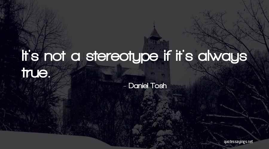 Daniel Tosh Funny Quotes By Daniel Tosh Daniel Tosh Funny Quotes By Daniel Tosh
