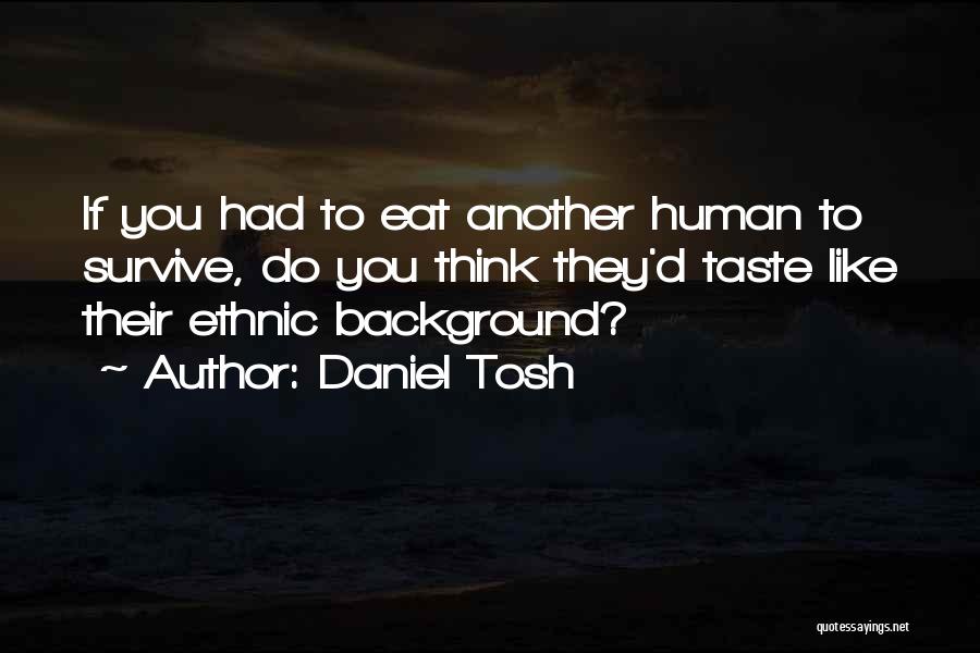 Daniel Tosh Quotes 1296160