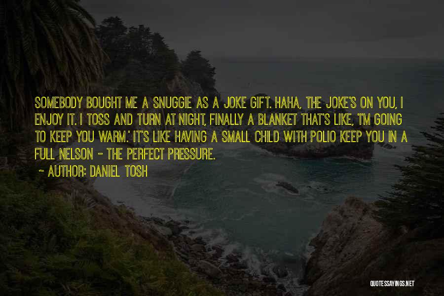 Daniel Tosh Quotes 1683049