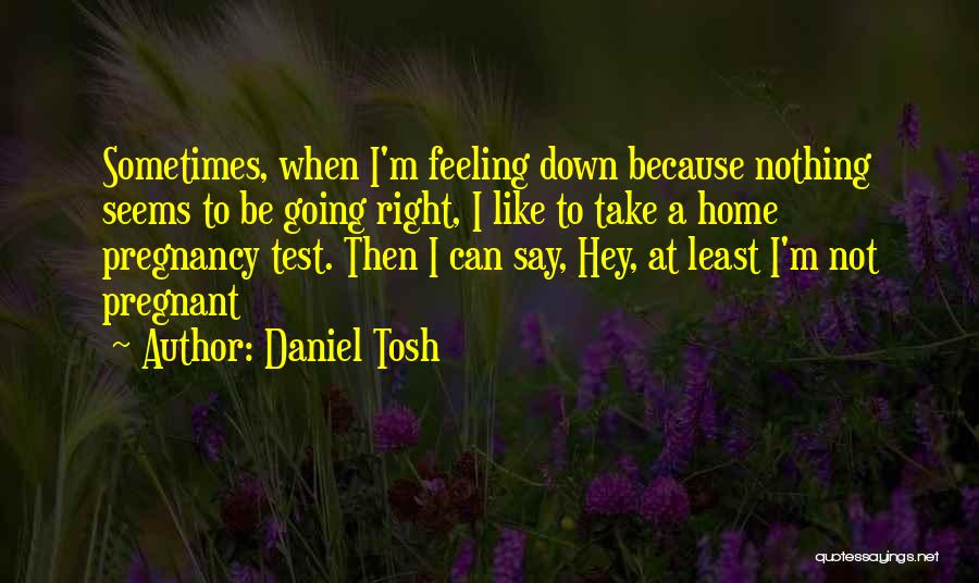 Daniel Tosh Quotes 864743