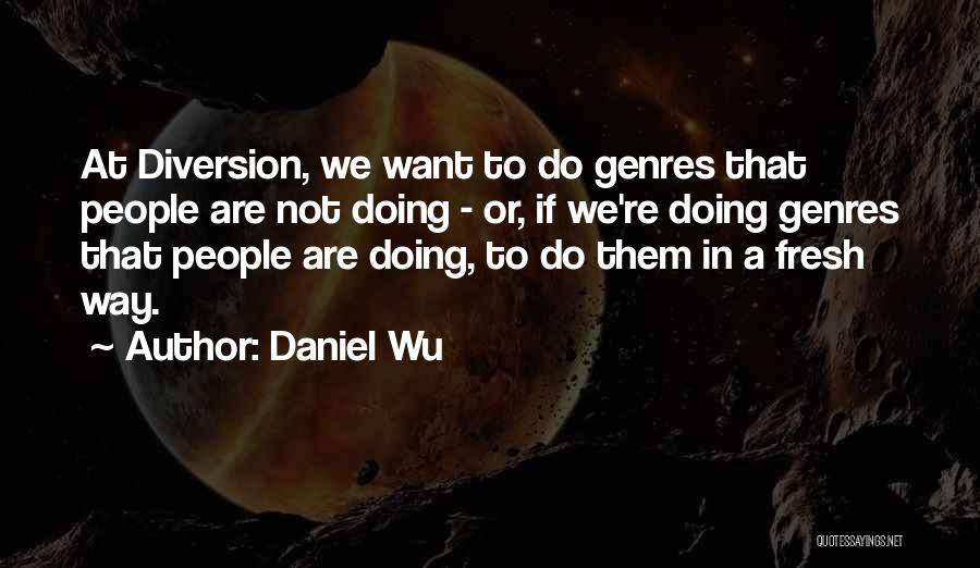 Daniel Wu Quotes 1126441