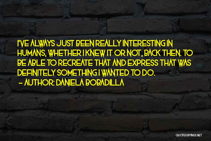 Daniela Bobadilla Quotes 384889