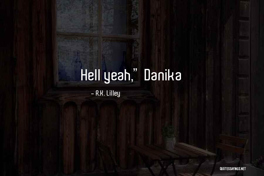 Danika Quotes By R.K. Lilley Danika Quotes By R.K. Lilley