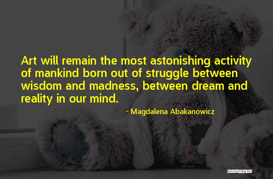 Danison Management Quotes By Magdalena Abakanowicz Danison Management Quotes By Magdalena Abakanowicz