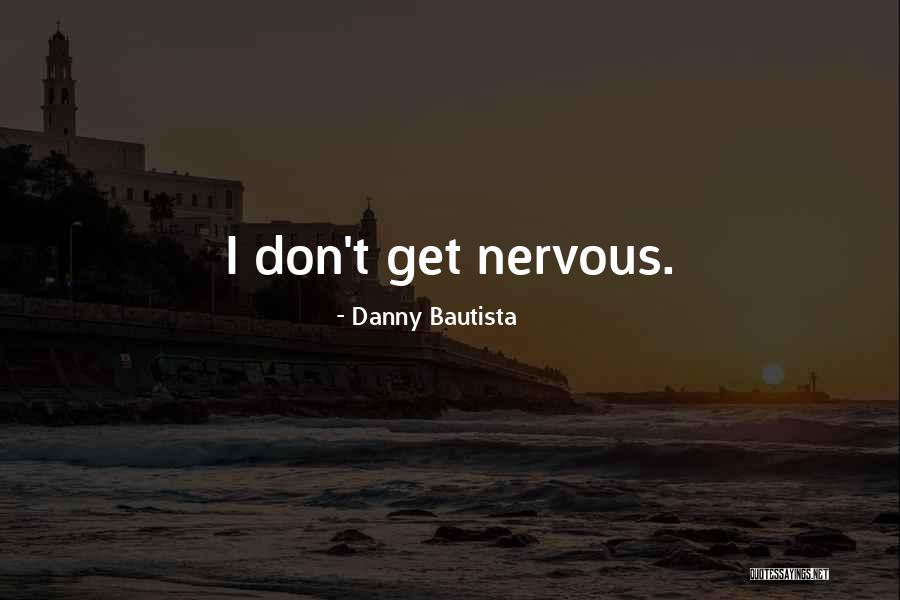 Danny Bautista Quotes 2130594 Danny Bautista Quotes 2130594