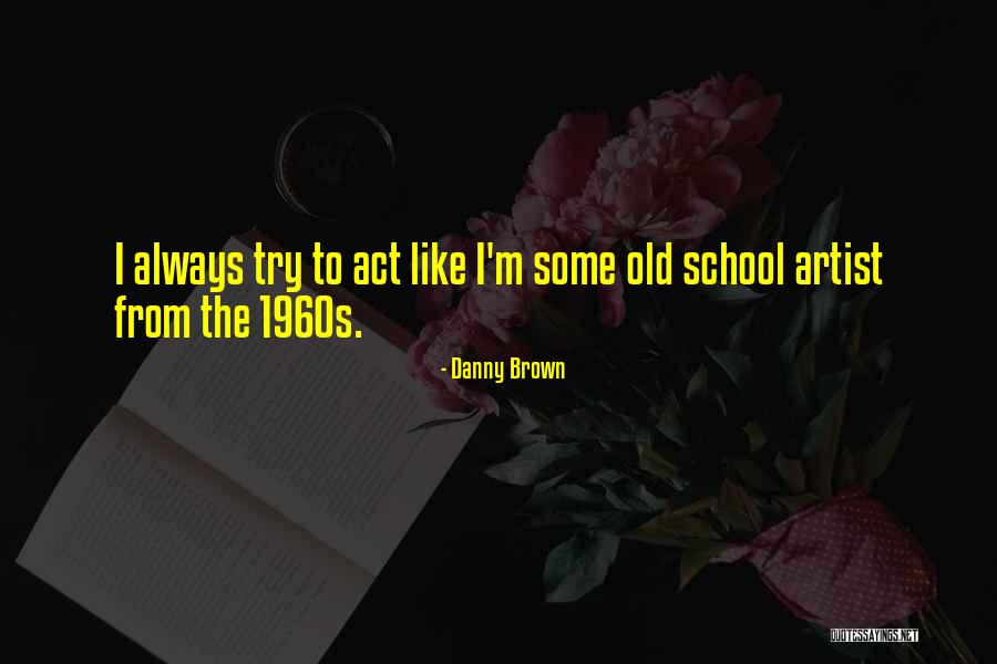 Danny Brown Quotes 1645983 Danny Brown Quotes 1645983