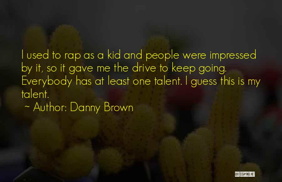 Danny Brown Quotes 1650489