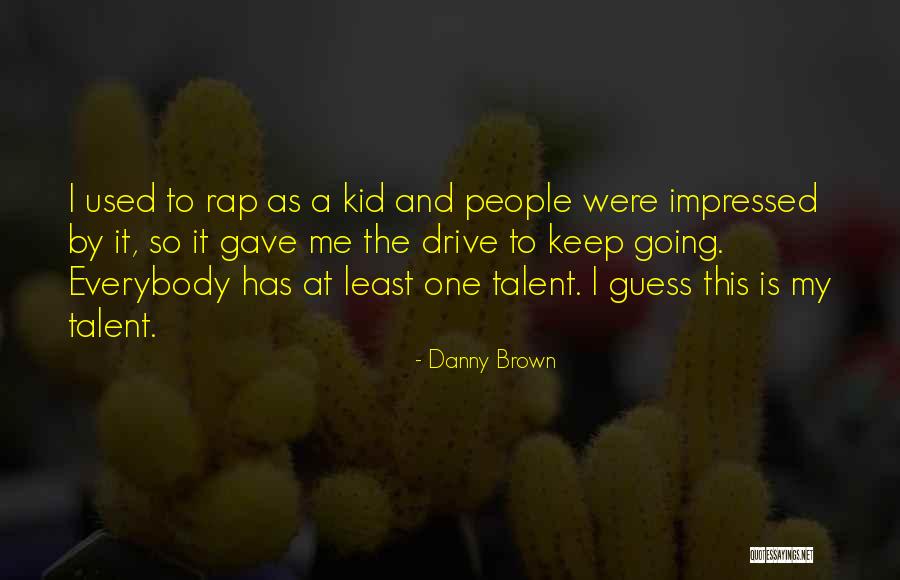 Danny Brown Quotes 1650489 Danny Brown Quotes 1650489