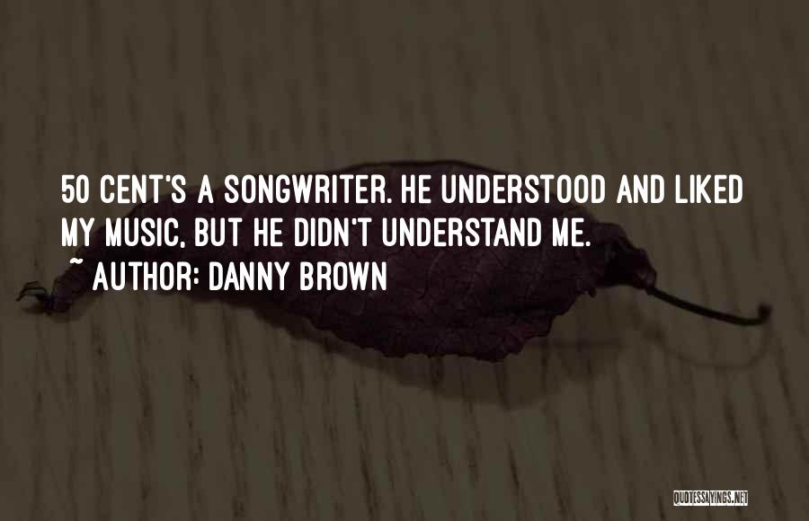 Danny Brown Quotes 1698182