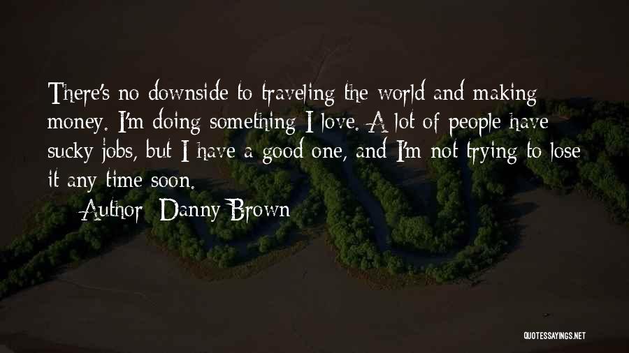 Danny Brown Quotes 1717698