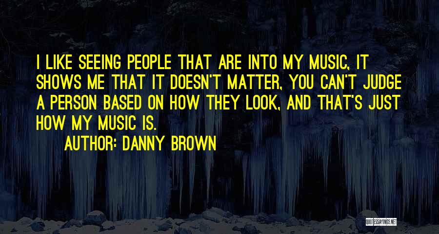 Danny Brown Quotes 848075