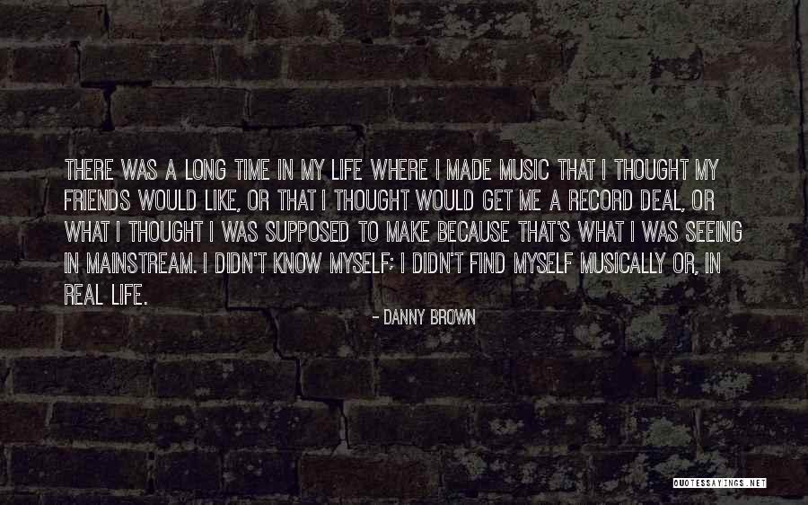 Danny Brown Quotes 858886