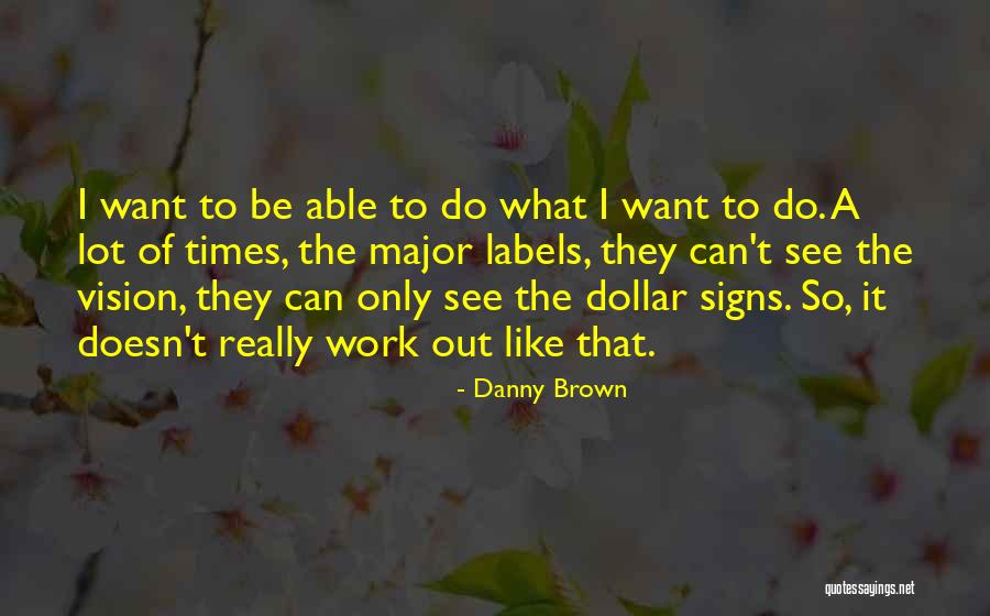 Danny Brown Quotes 977437