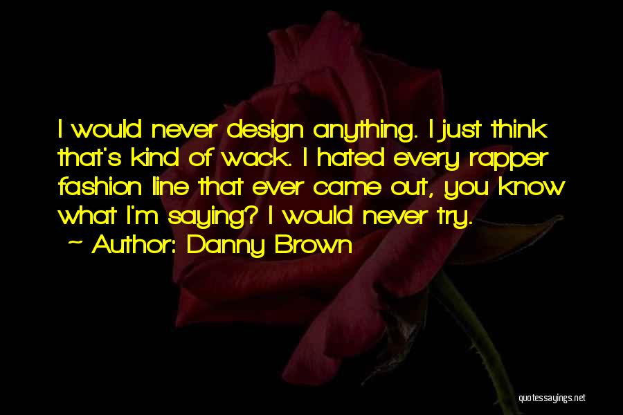 Danny Brown Rapper Quotes By Danny Brown