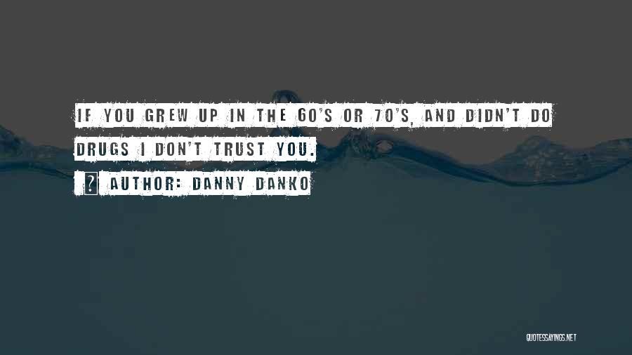 Danny Danko Quotes 806487