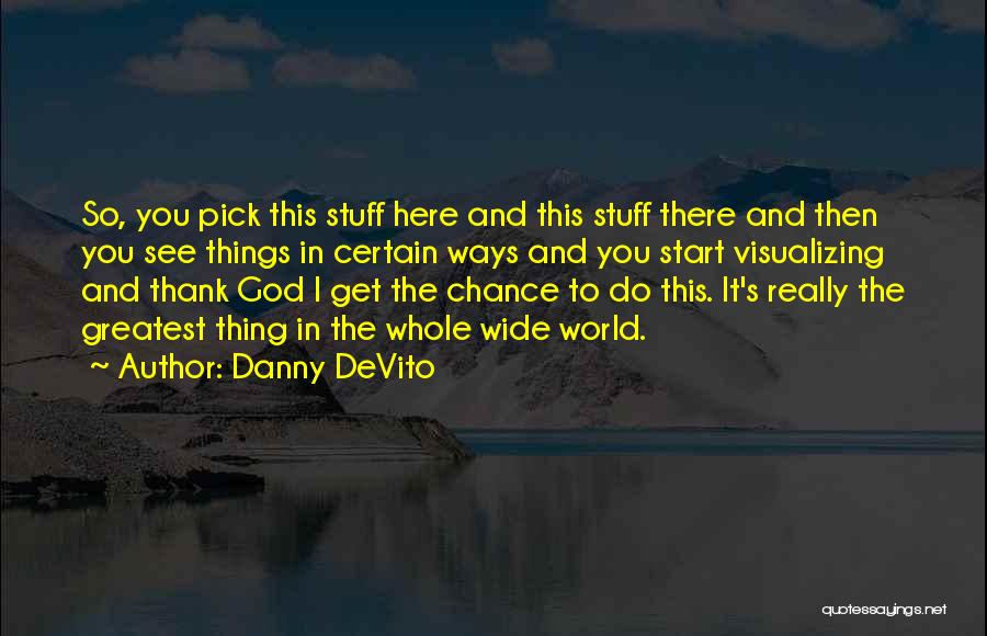 Danny DeVito Quotes 832488