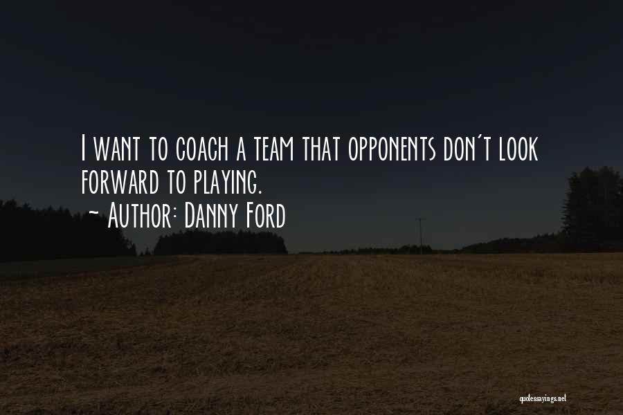 Danny Ford Quotes 120146