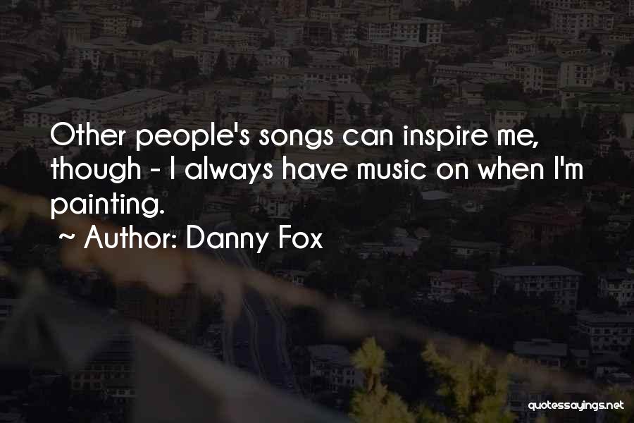 Danny Fox Quotes 2113751