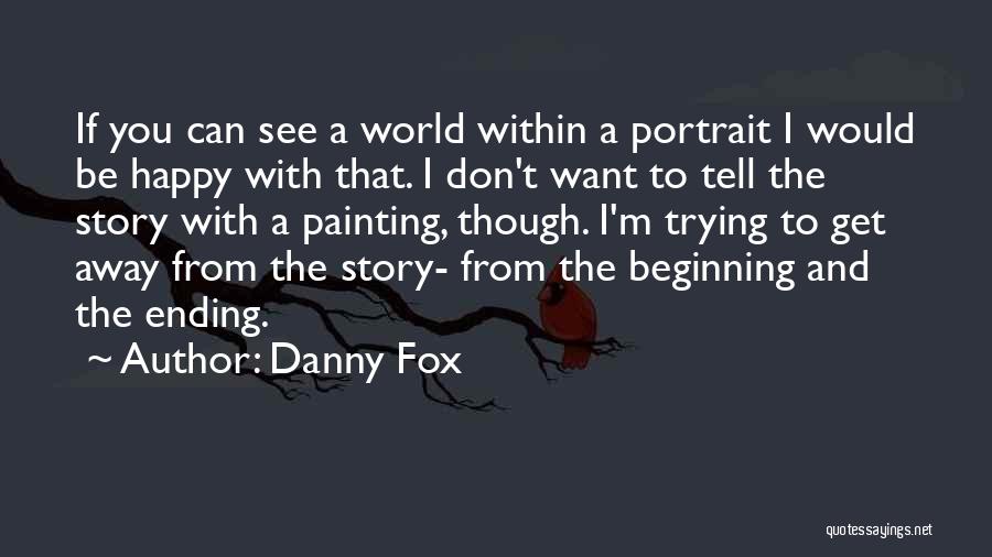 Danny Fox Quotes 246035