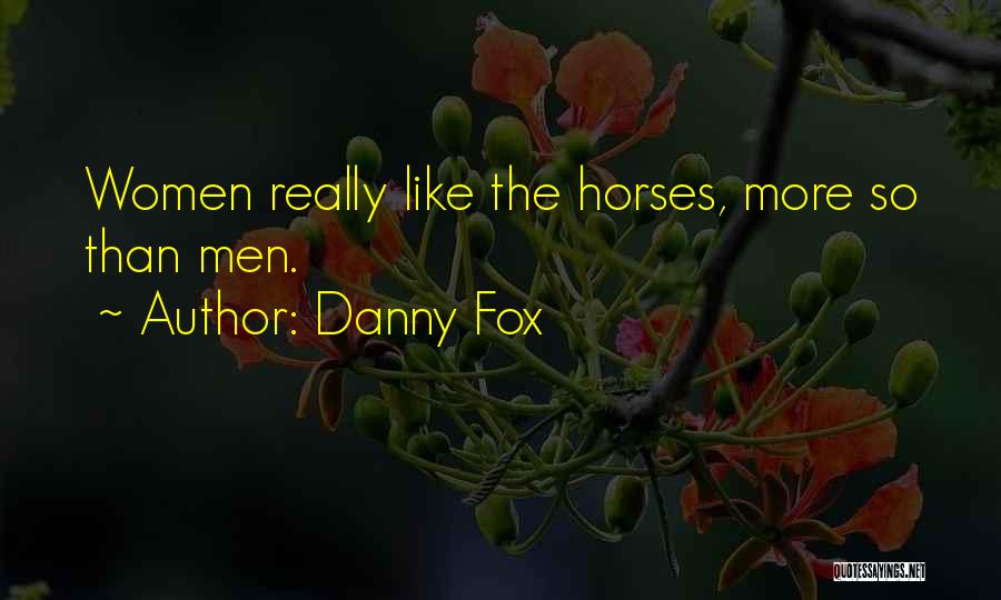 Danny Fox Quotes 531318