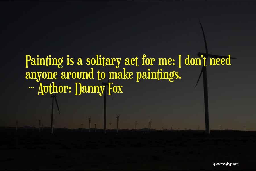 Danny Fox Quotes 758954