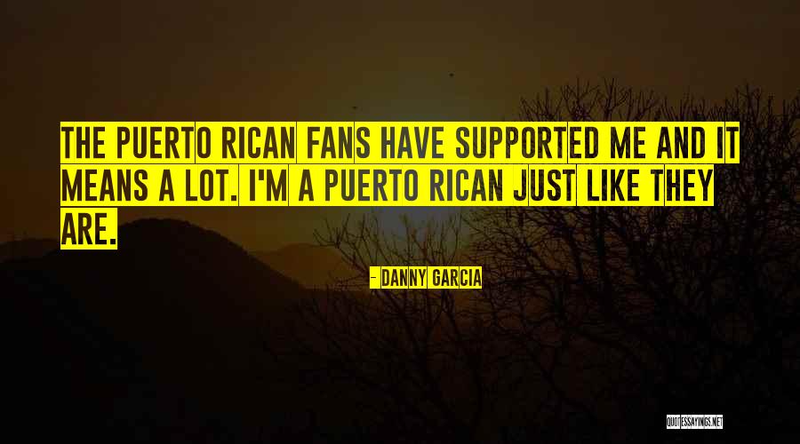 Danny Garcia Quotes 211867 Danny Garcia Quotes 211867