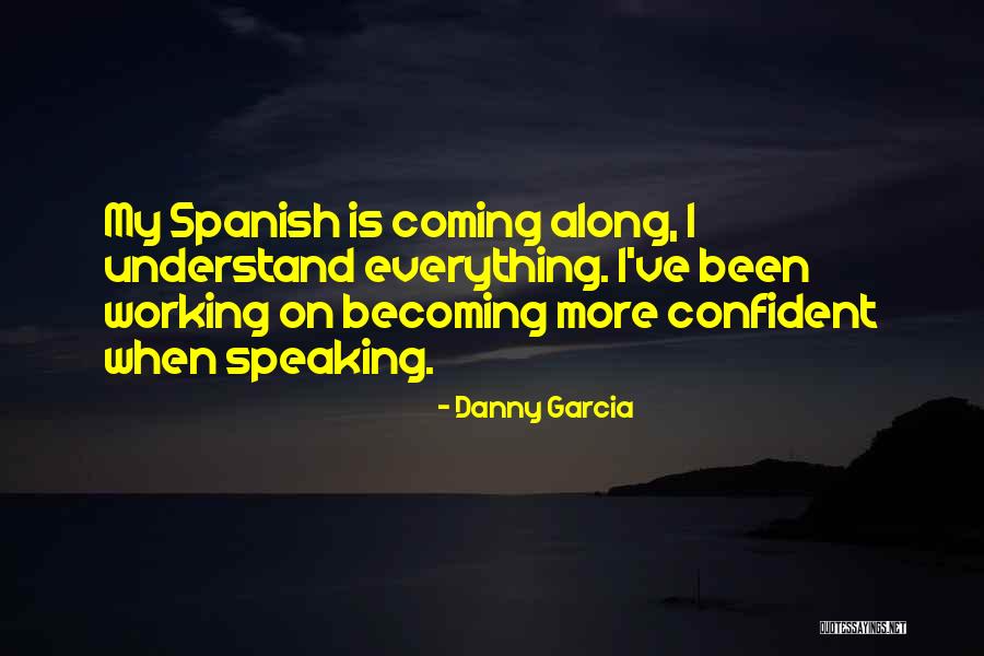 Danny Garcia Quotes 258181 Danny Garcia Quotes 258181