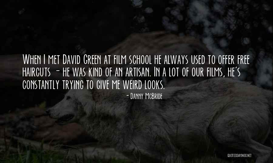 Danny Green Quotes By Danny McBride Danny Green Quotes By Danny McBride