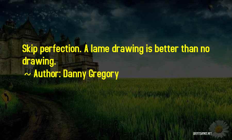 Danny Gregory Quotes 1763260