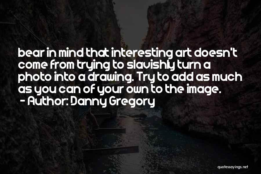 Danny Gregory Quotes 2244963