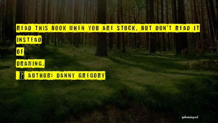 Danny Gregory Quotes 866186