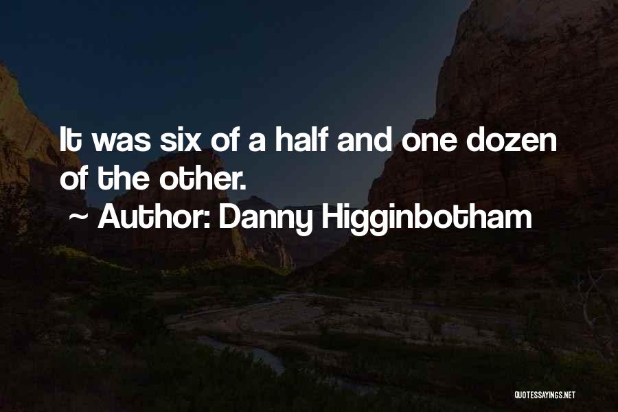 Danny Higginbotham Quotes 1442209