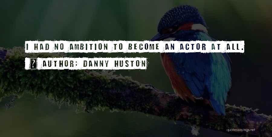 Danny Huston Quotes 363226