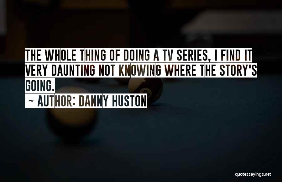 Danny Huston Quotes 503178