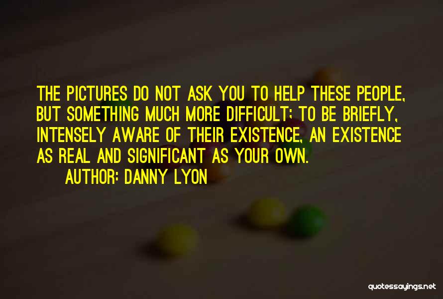 Danny Lyon Quotes 758351
