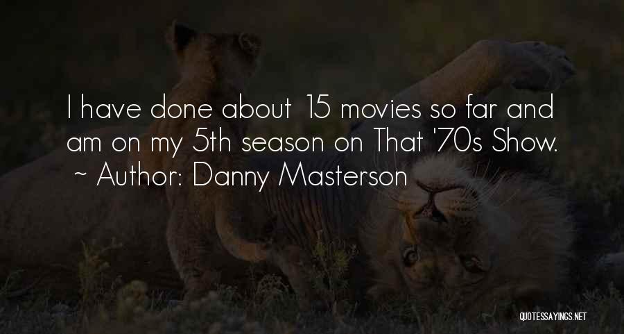 Danny Masterson Quotes 1967663