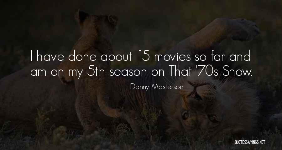 Danny Masterson Quotes 1967663 Danny Masterson Quotes 1967663