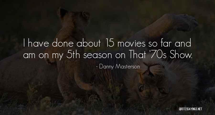 Danny Masterson Quotes 1967663