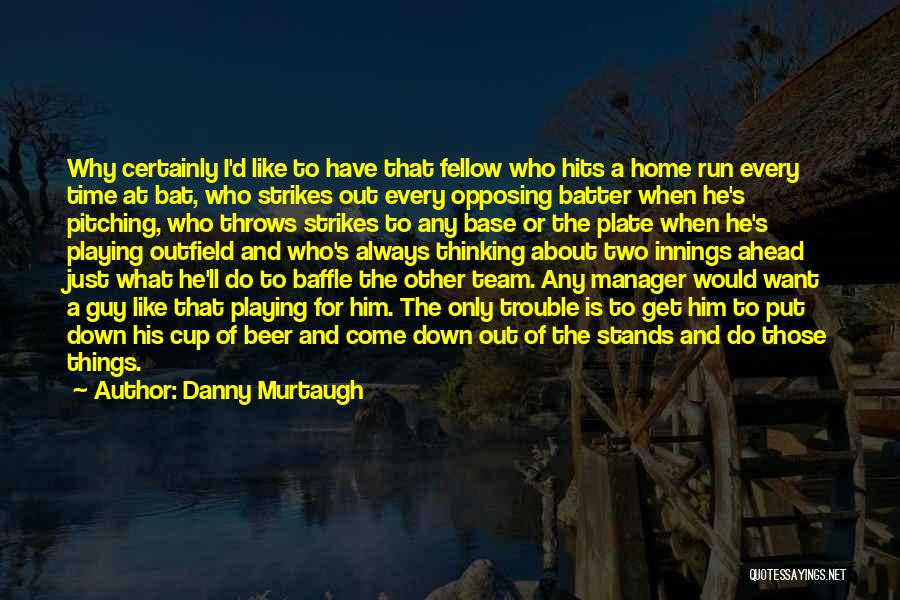 Danny Murtaugh Quotes 541914