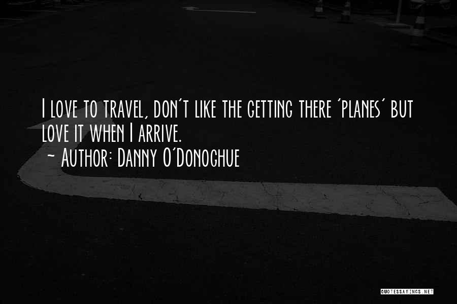 Danny O Donoghue Quotes By Danny O'Donoghue