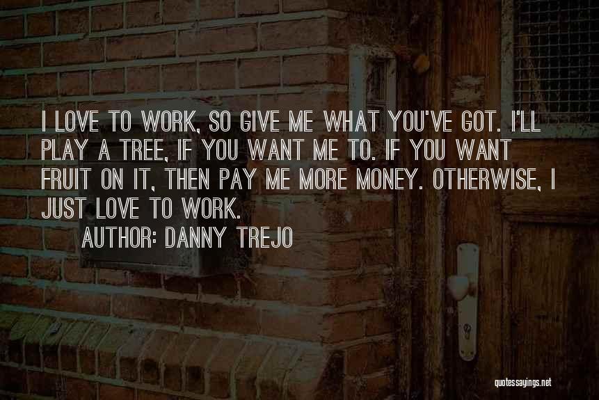 Danny Trejo Quotes 1720169