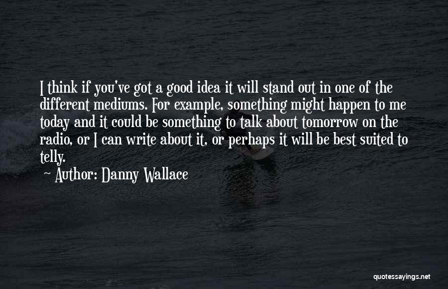 Danny Wallace Quotes 456118