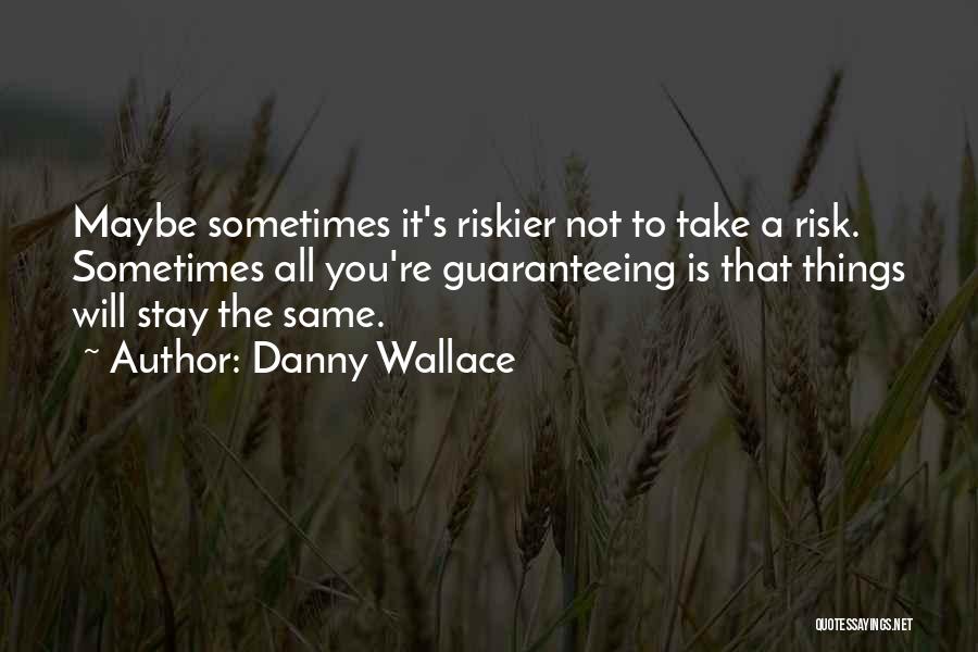Danny Wallace Quotes 575372