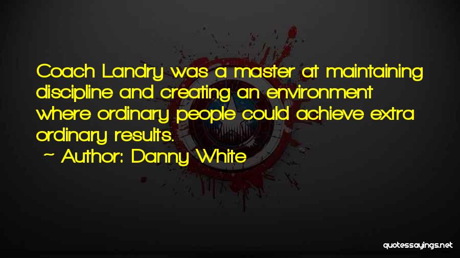 Danny White Quotes 625488