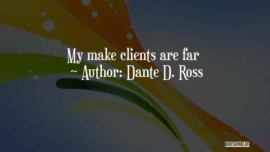 Dante D. Ross Quotes 2010694