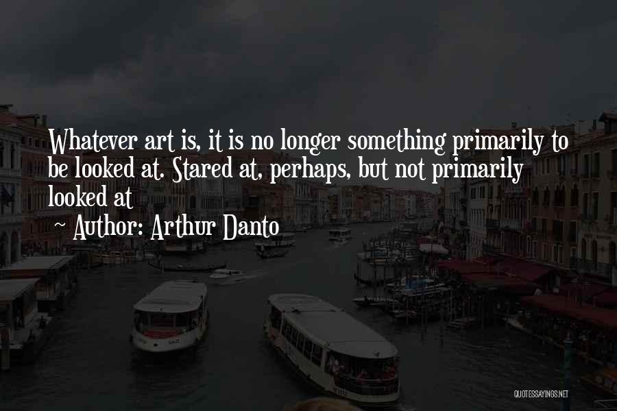 Danto Art Quotes By Arthur Danto