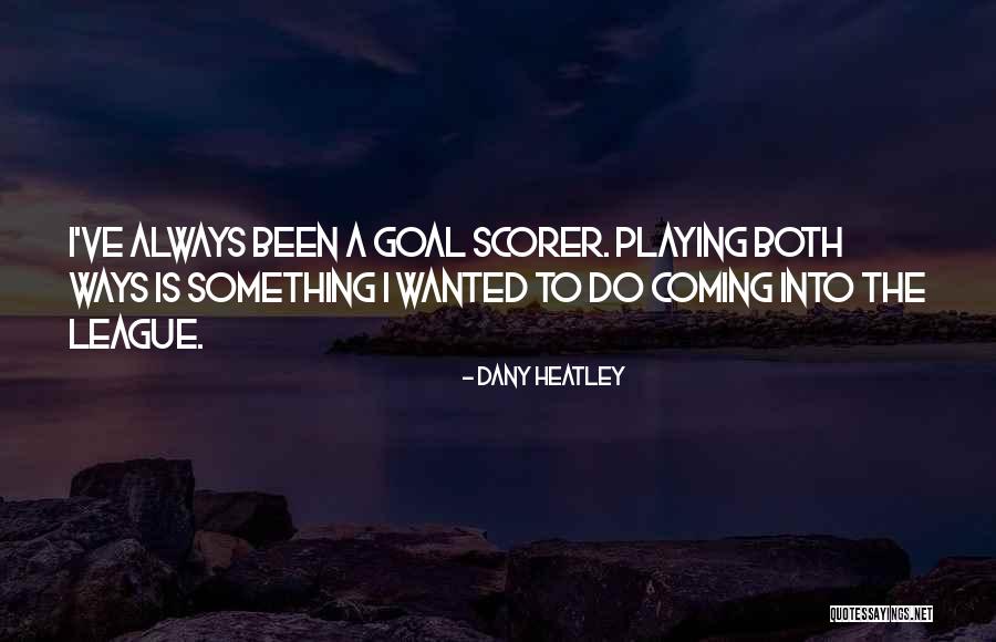 Dany Got Quotes By Dany Heatley Dany Got Quotes By Dany Heatley