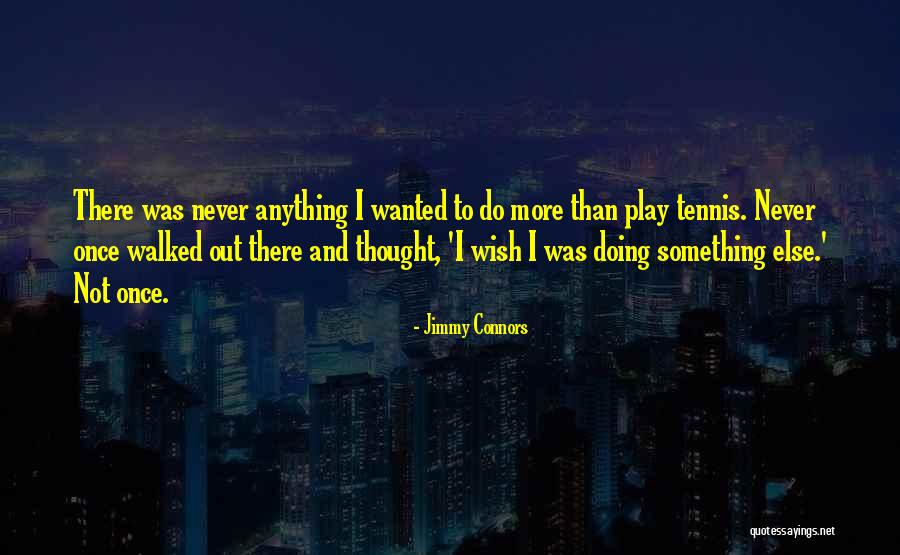 Darbs Valmiera Quotes By Jimmy Connors Darbs Valmiera Quotes By Jimmy Connors