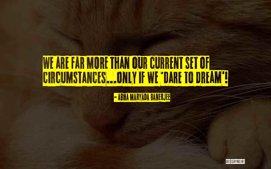 Dare 2 Dream Quotes By Abha Maryada Banerjee Dare 2 Dream Quotes By Abha Maryada Banerjee